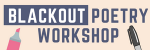 Blackout Poetry Workshop
